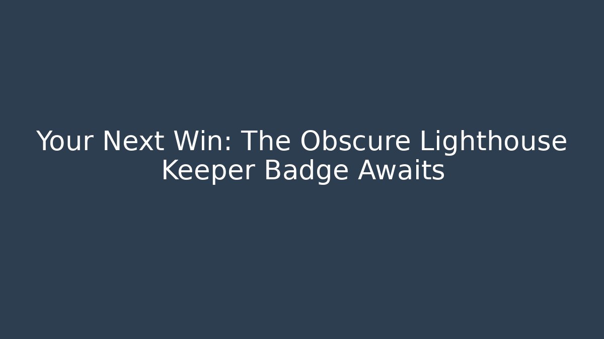 Your Next Win: The Obscure Lighthouse Keeper Badge Awaits