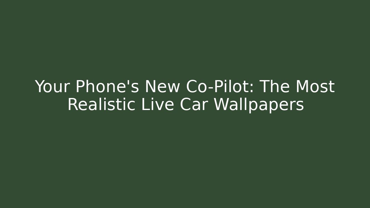 Your Phone's New Co-Pilot: The Most Realistic Live Car Wallpapers