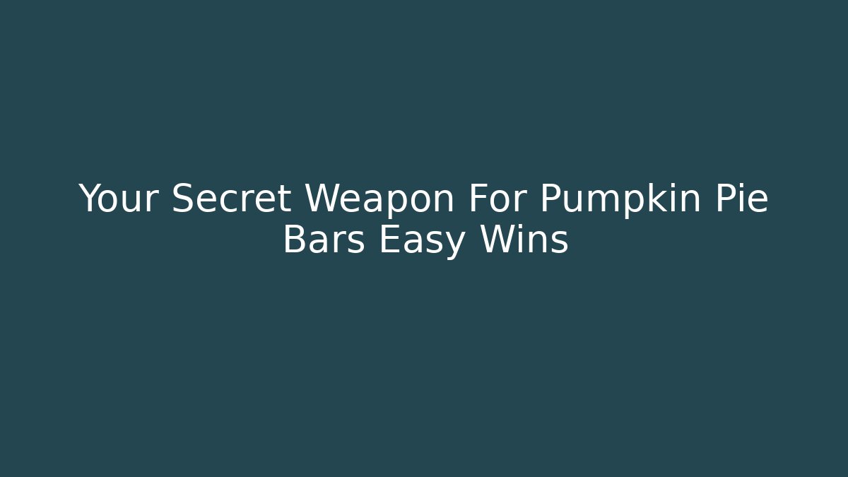 Your Secret Weapon For Pumpkin Pie Bars Easy Wins