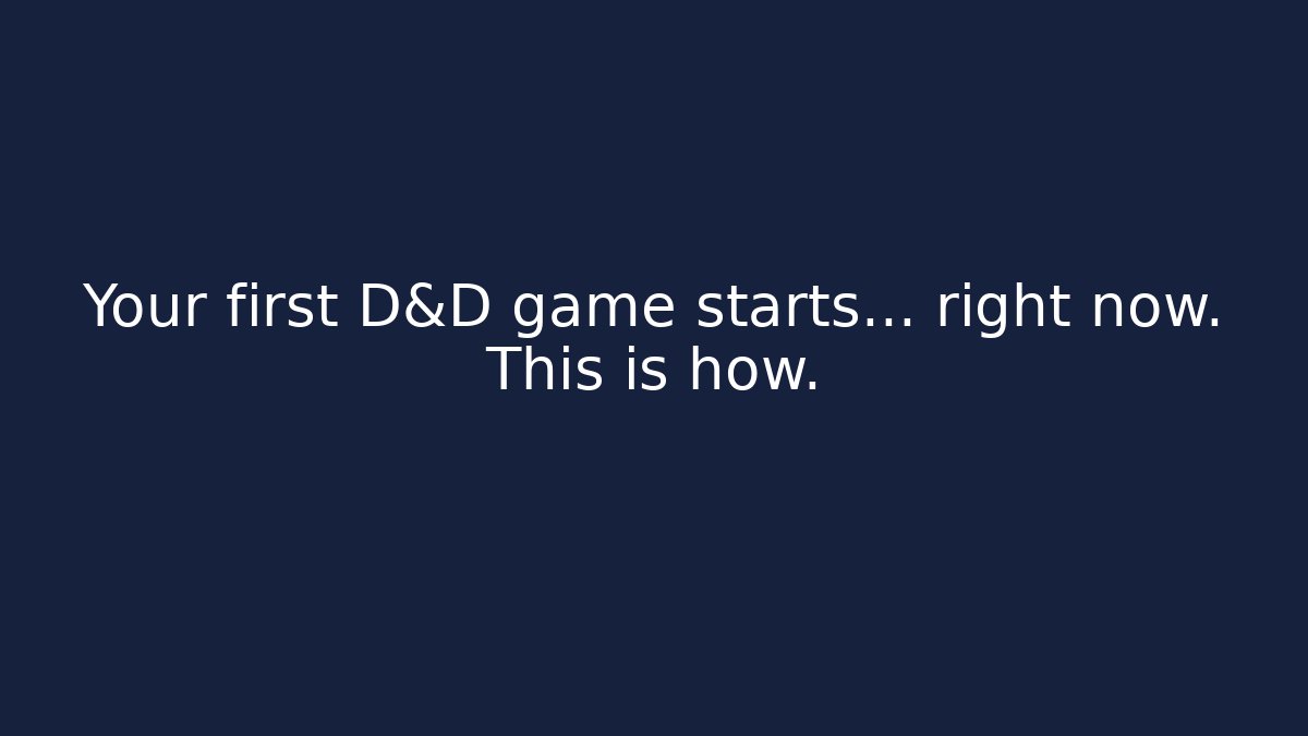 Your first D&D game starts… right now. This is how.