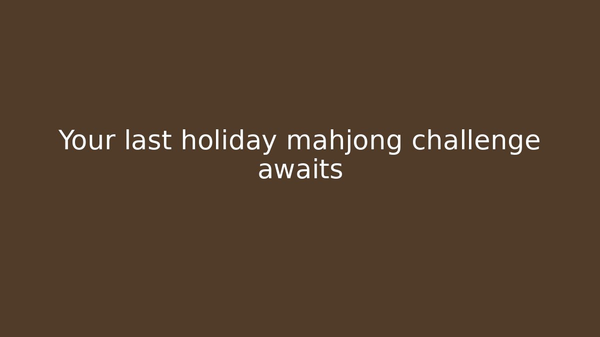 Your last holiday mahjong challenge awaits
