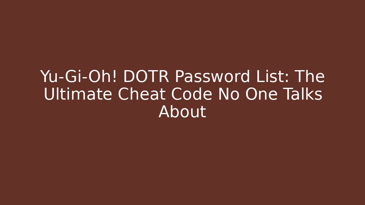 Yu-Gi-Oh! DOTR Password List: The Ultimate Cheat Code No One Talks About