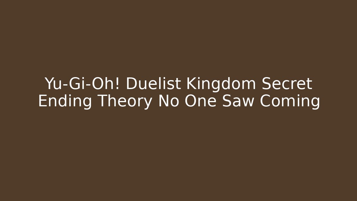 Yu-Gi-Oh! Duelist Kingdom Secret Ending Theory No One Saw Coming