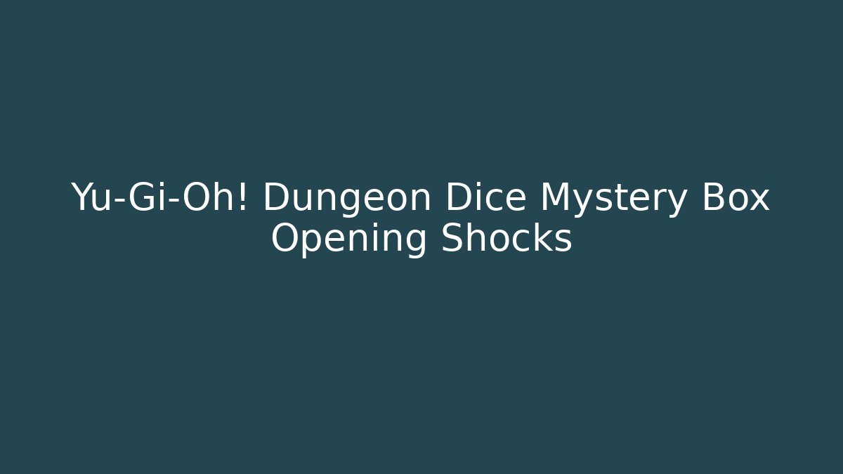 Yu-Gi-Oh! Dungeon Dice Mystery Box Opening Shocks