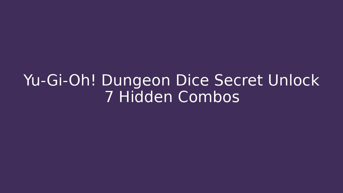 Yu-Gi-Oh! Dungeon Dice Secret Unlock 7 Hidden Combos