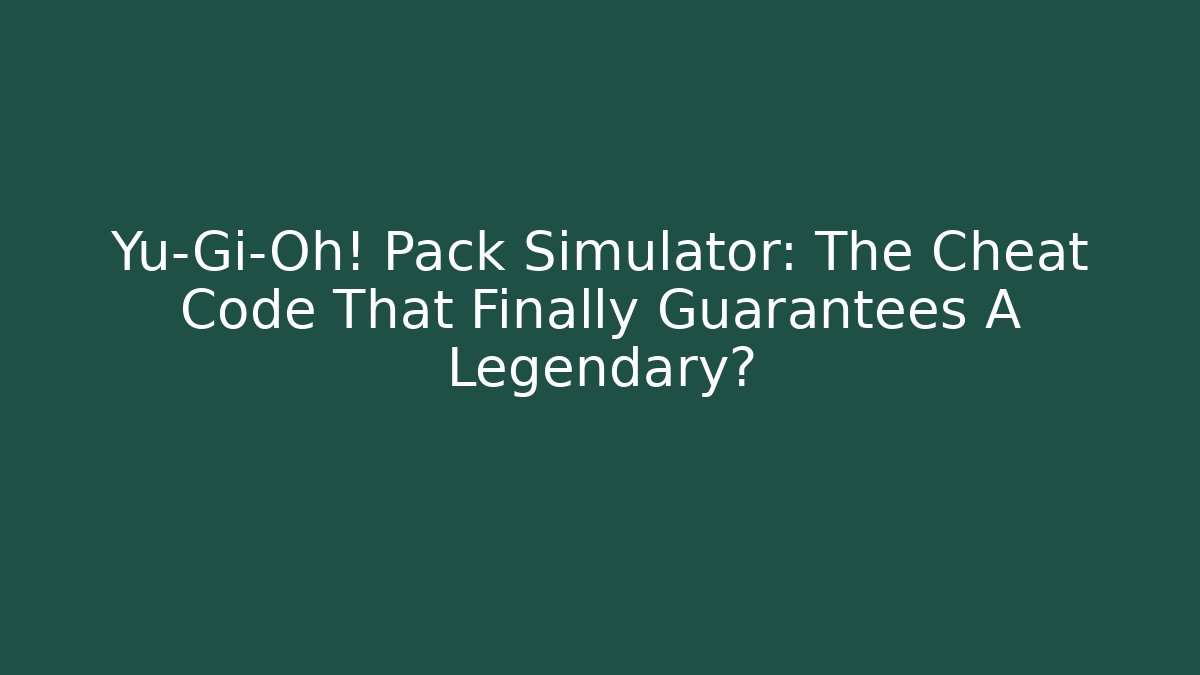 Yu-Gi-Oh! Pack Simulator: The Cheat Code That Finally Guarantees A Legendary? - Andrea Zevedo