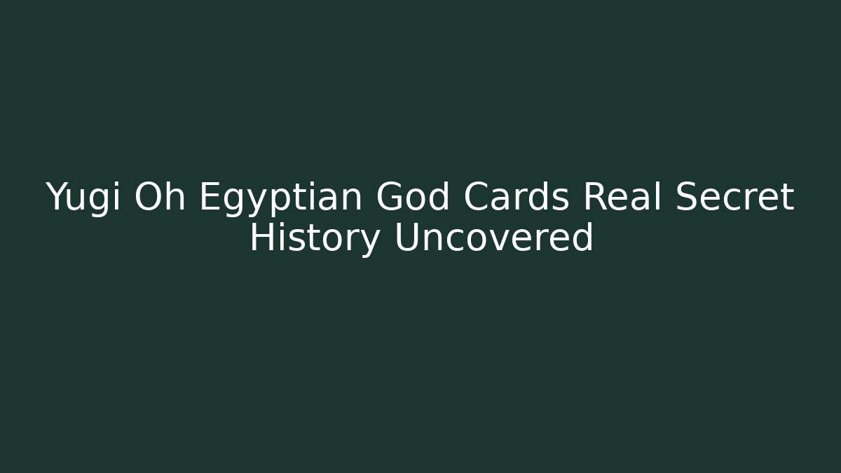 Yugi Oh Egyptian God Cards Real Secret History Uncovered