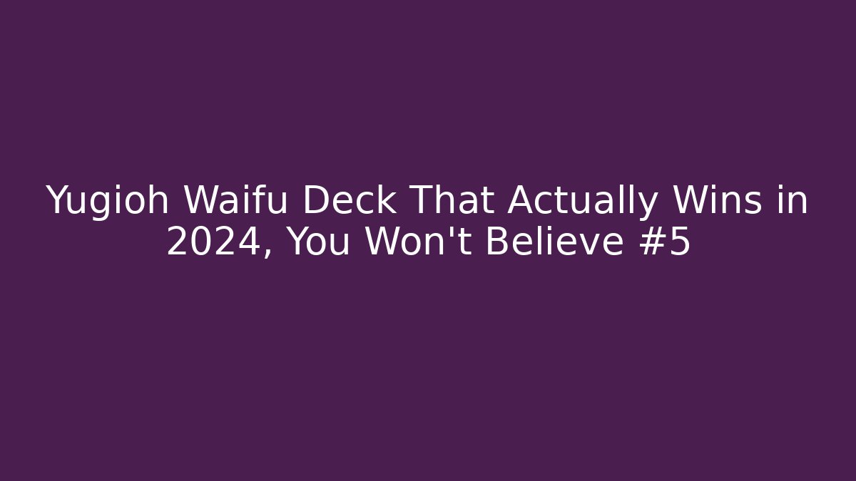 Yugioh Waifu Deck That Actually Wins in 2024, You Won't Believe #5