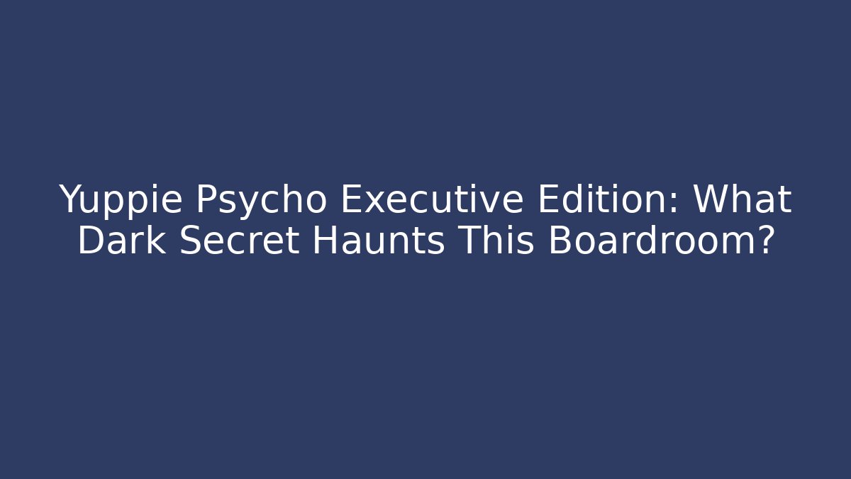 yuppie psycho executive edition