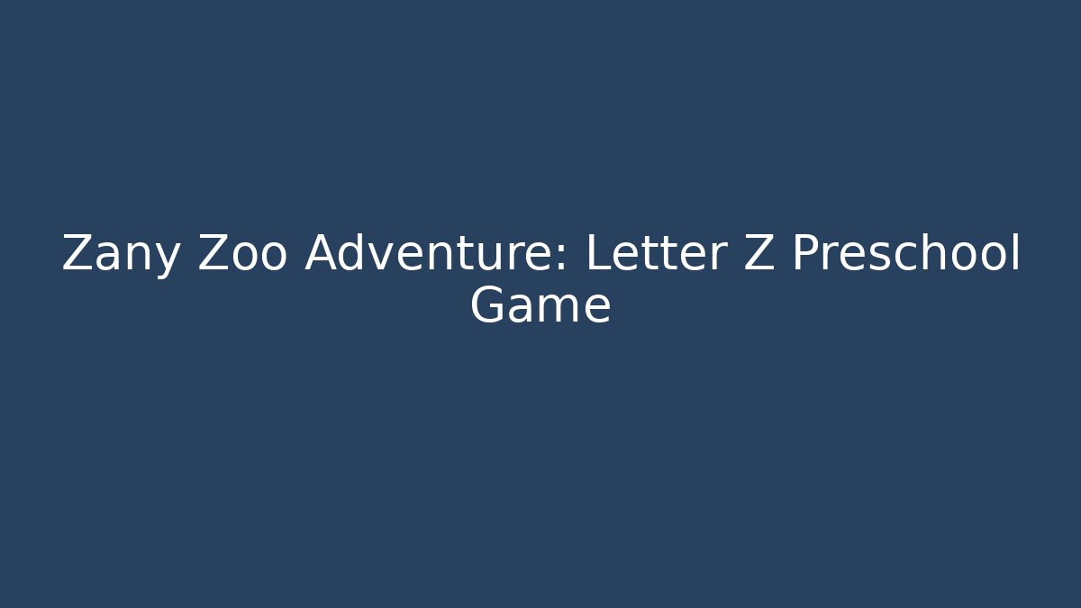 Zany Zoo Adventure: Letter Z Preschool Game