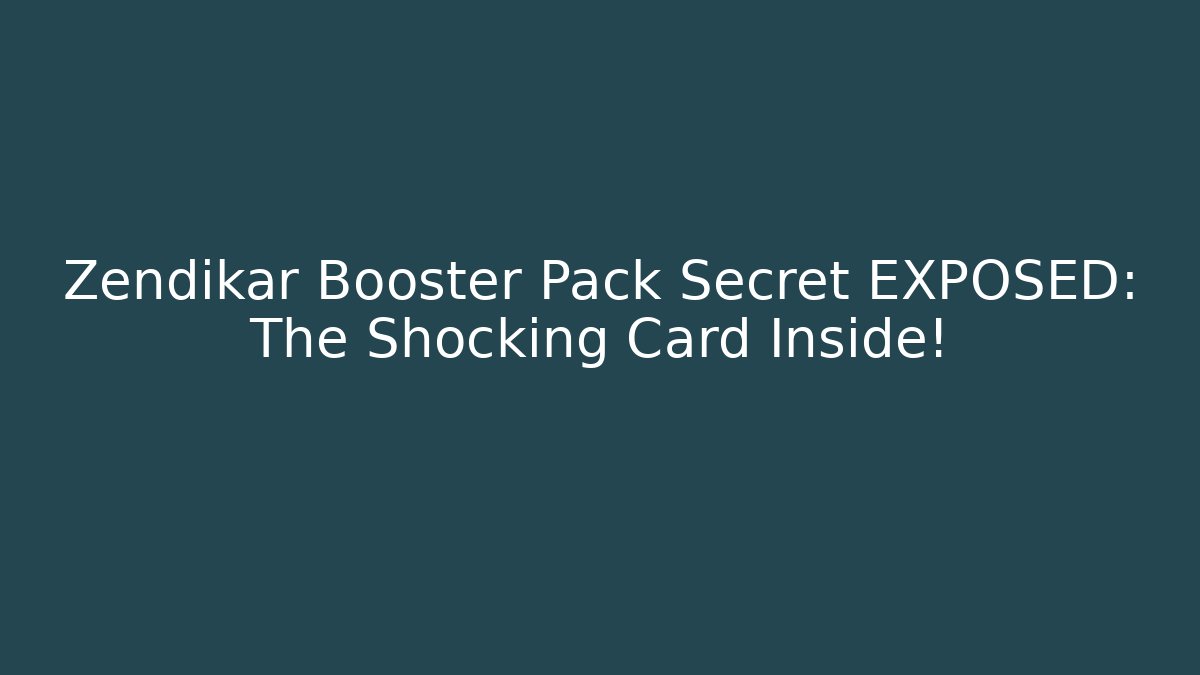 Zendikar Booster Pack Secret EXPOSED: The Shocking Card Inside!