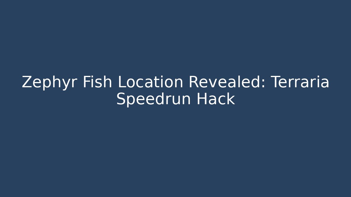 Zephyr Fish Location Revealed: Terraria Speedrun Hack - Andrea Zevedo
