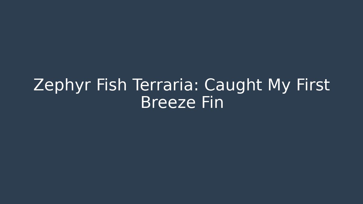 Zephyr Fish Terraria: Caught My First Breeze Fin - Andrea Zevedo