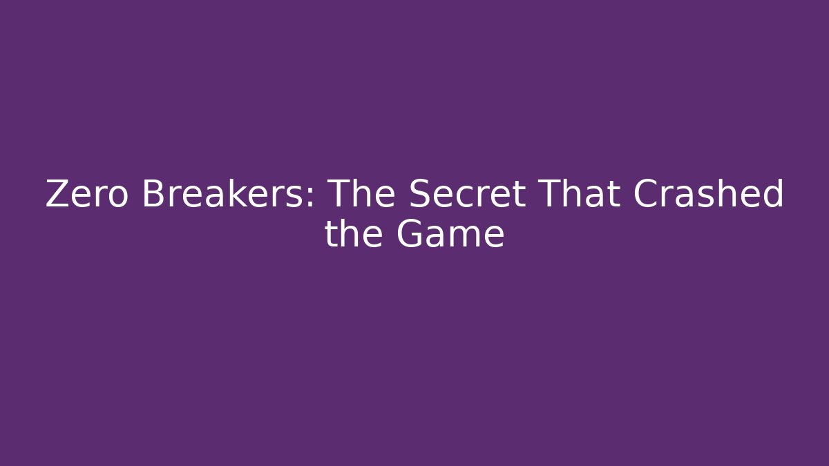 Zero Breakers: The Secret That Crashed the Game