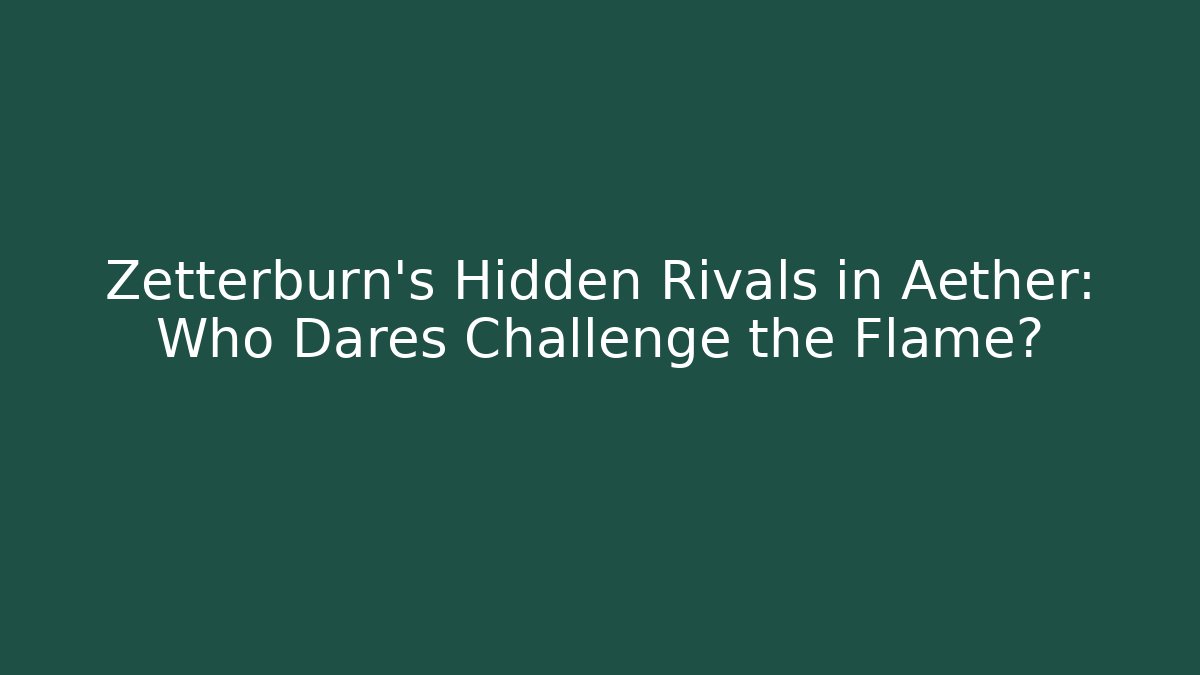 Zetterburn's Hidden Rivals in Aether: Who Dares Challenge the Flame?