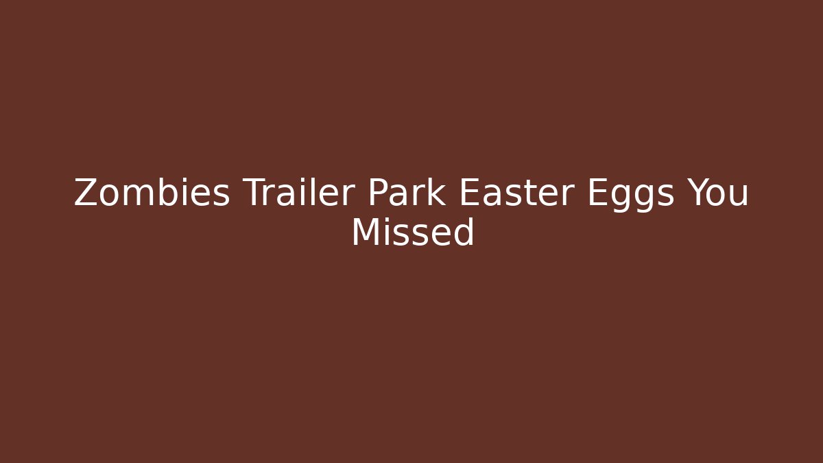 Zombies Trailer Park Easter Eggs You Missed