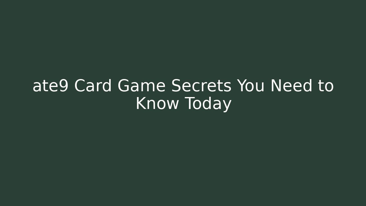 ate9 Card Game Secrets You Need to Know Today - Andrea Zevedo