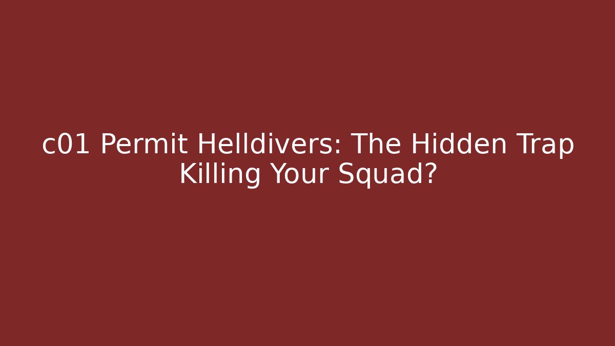 c01 Permit Helldivers: The Hidden Trap Killing Your Squad? - Andrea Zevedo