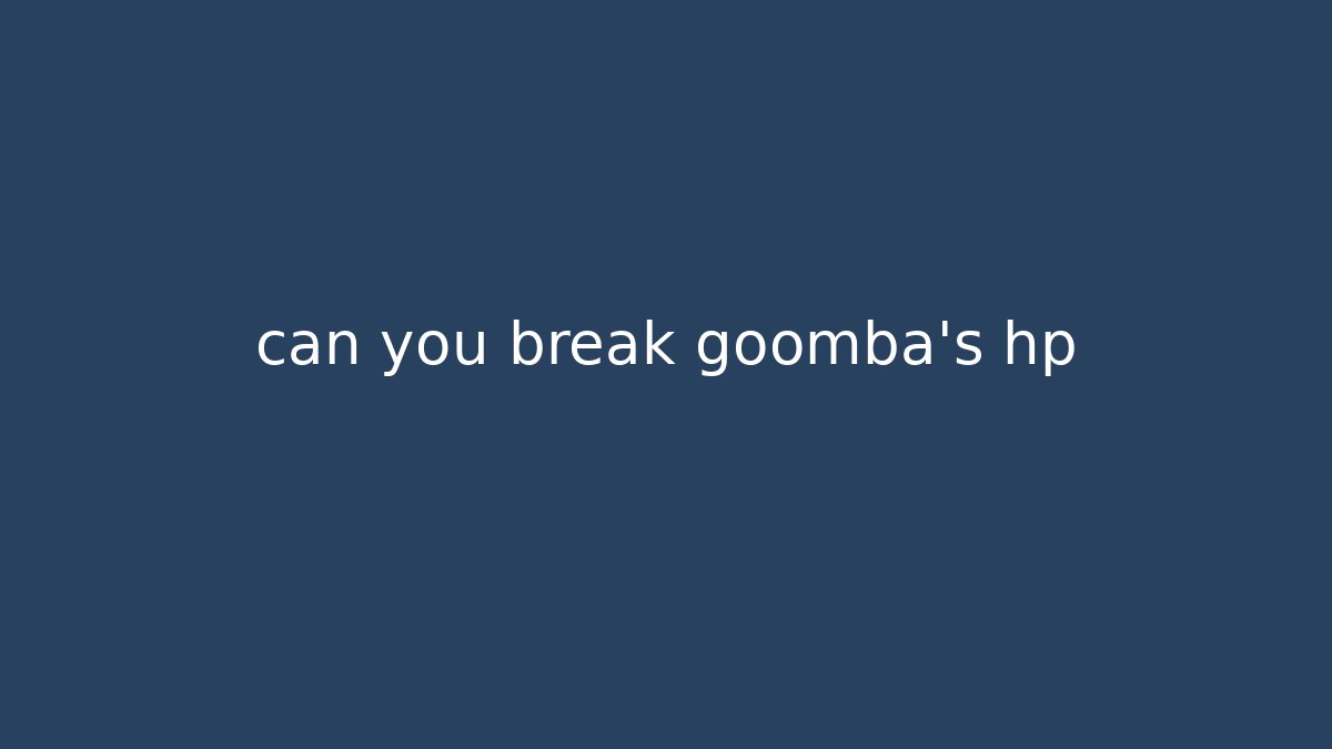can you break goomba's hp
