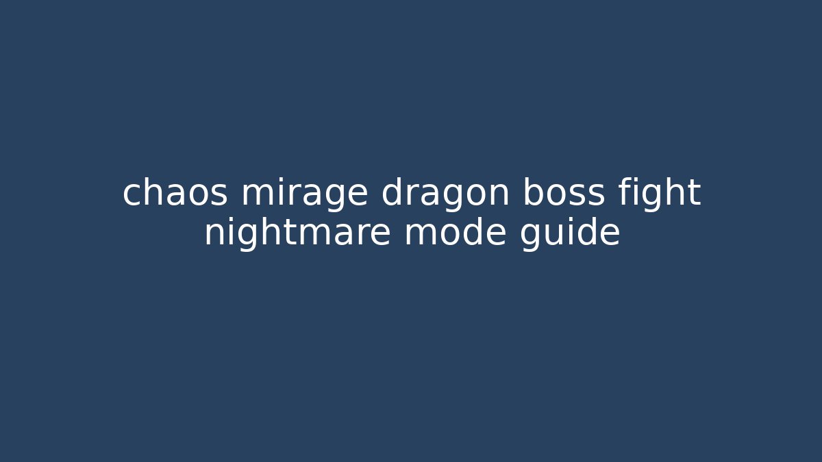 chaos mirage dragon boss fight nightmare mode guide