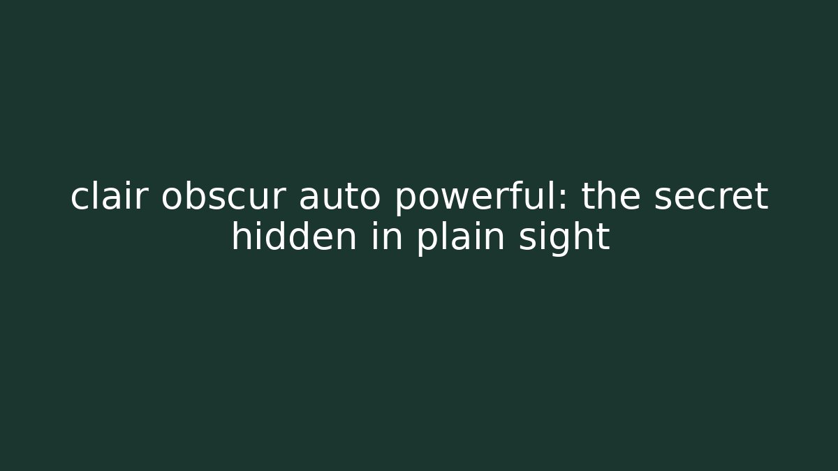 clair obscur auto powerful: the secret hidden in plain sight