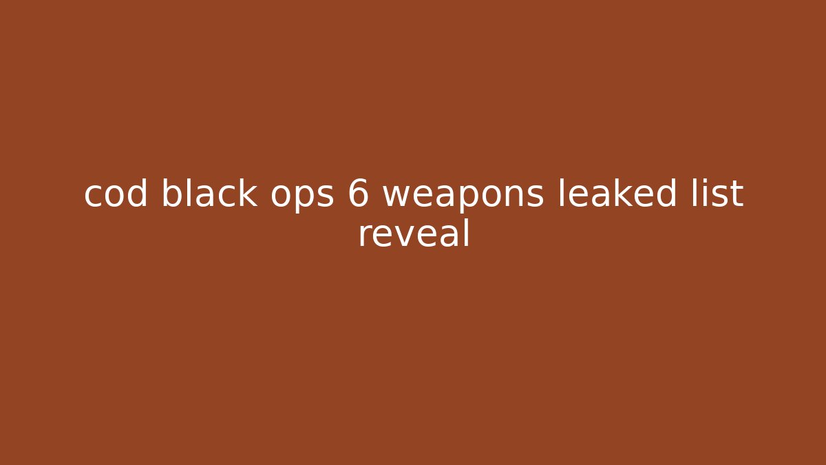 cod black ops 6 weapons leaked list reveal