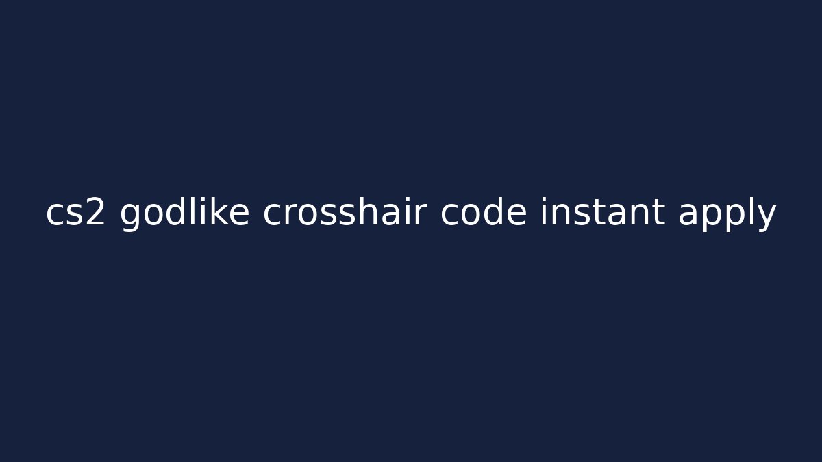cs2 godlike crosshair code instant apply