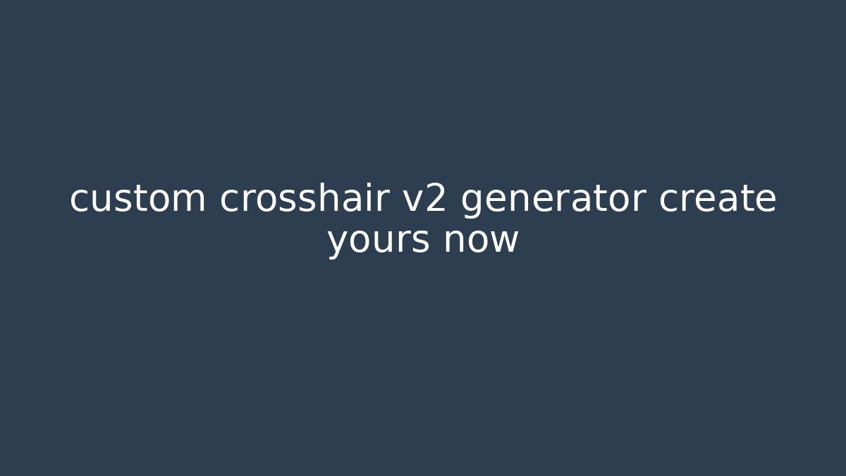 custom crosshair v2 generator create yours now - Andrea Zevedo