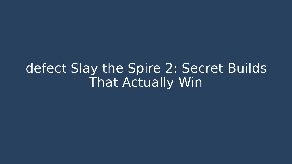 defect Slay the Spire 2: Secret Builds That Actually Win