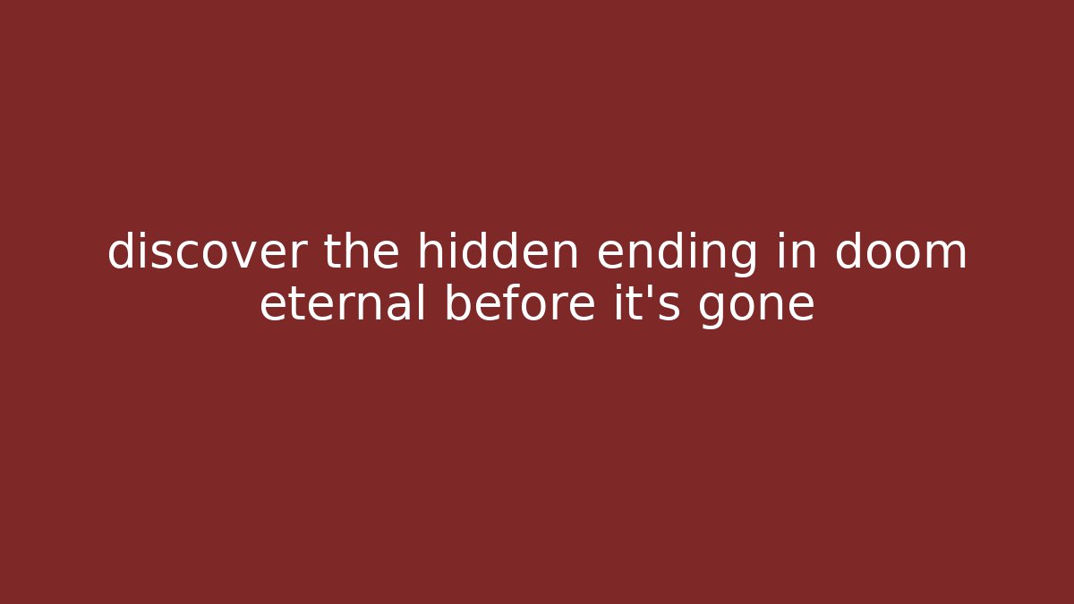 discover the hidden ending in doom eternal before it’s gone