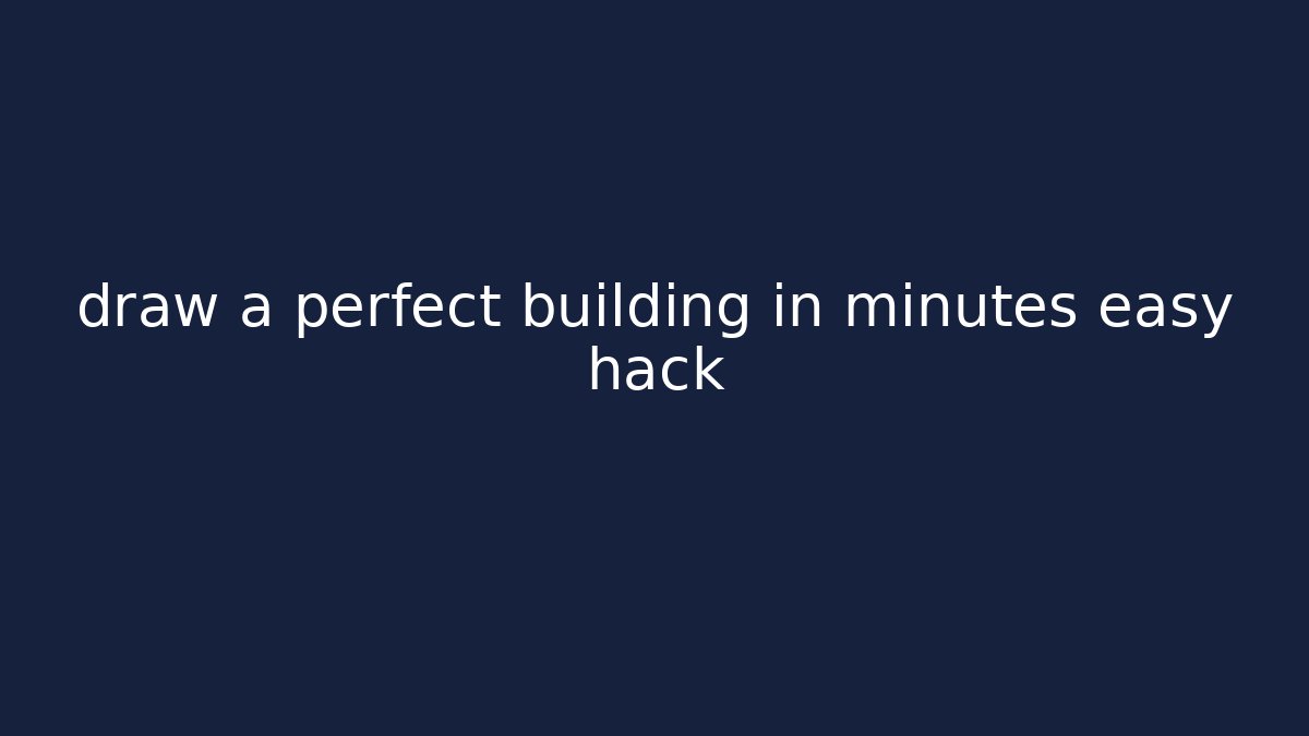 draw a perfect building in minutes easy hack - Andrea Zevedo