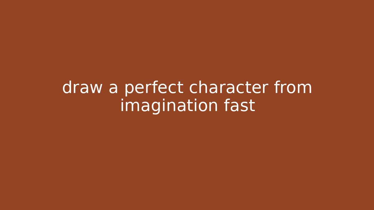 draw a perfect character from imagination fast