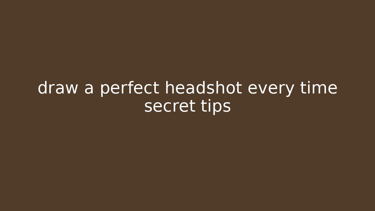 draw a perfect headshot every time secret tips