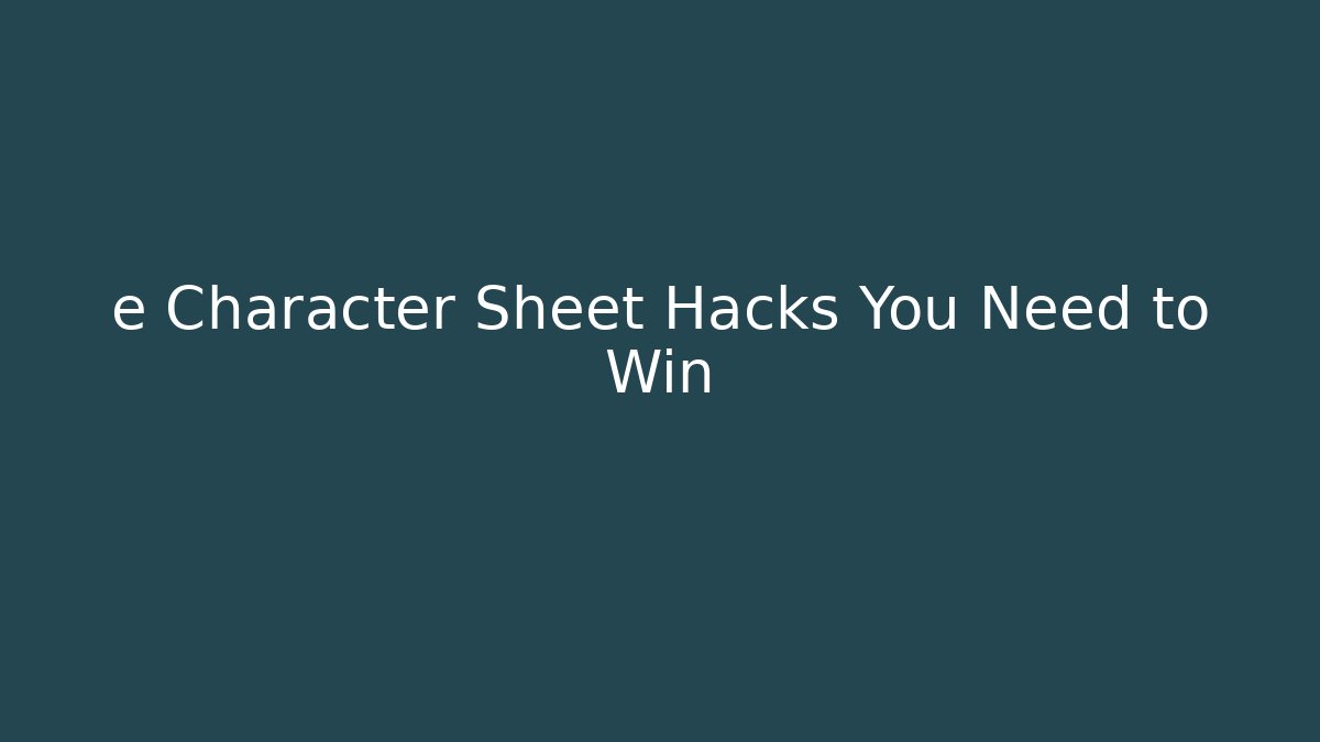 e Character Sheet Hacks You Need to Win - Andrea Zevedo