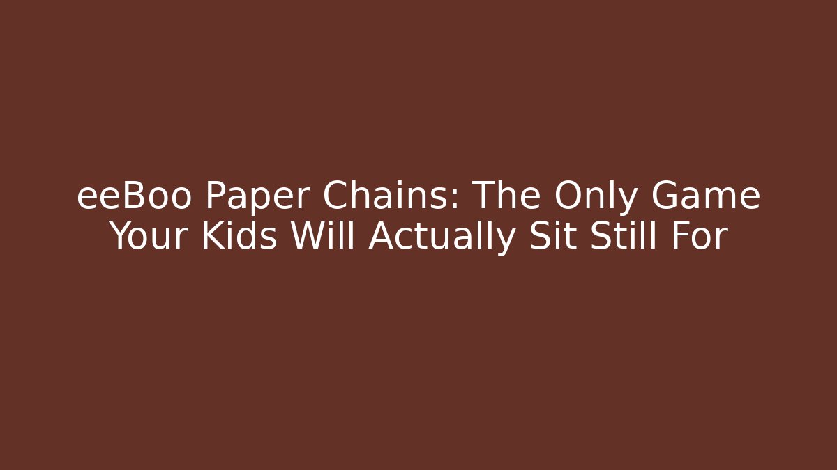 eeBoo Paper Chains: The Only Game Your Kids Will Actually Sit Still For