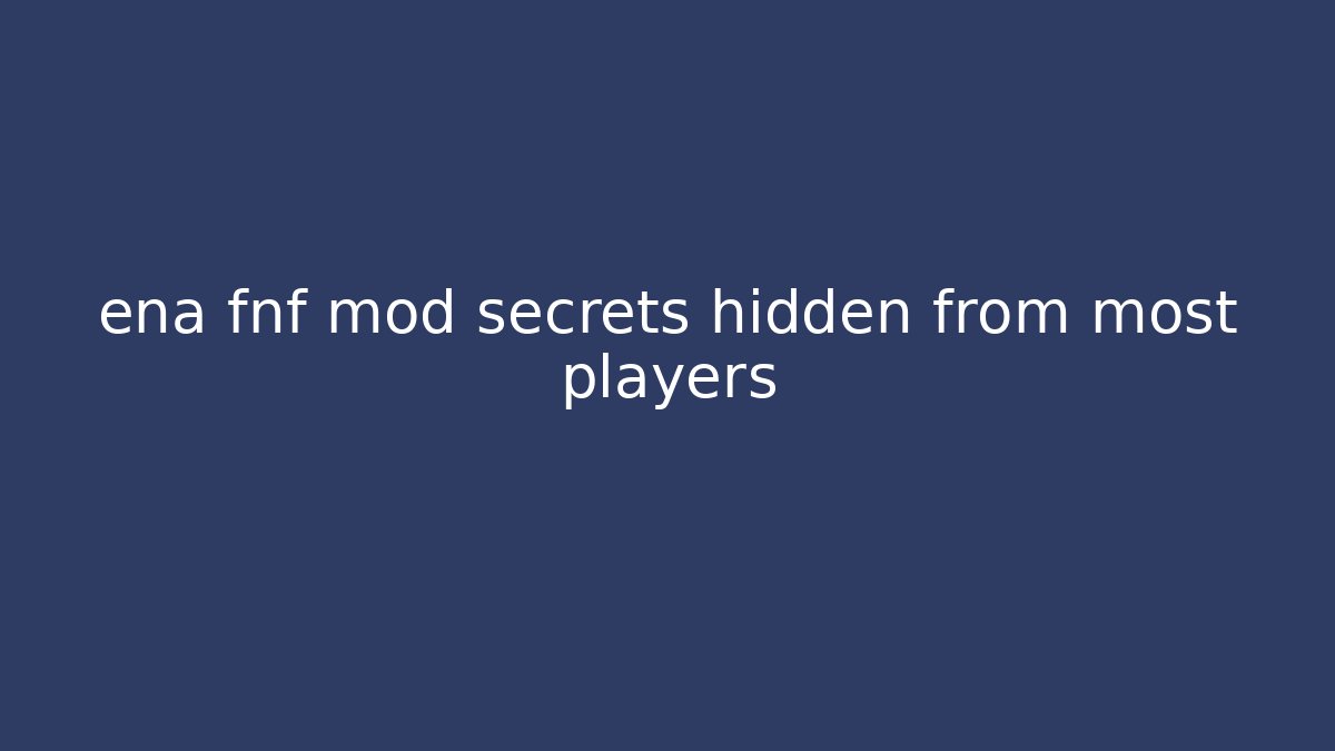 ena fnf mod secrets hidden from most players