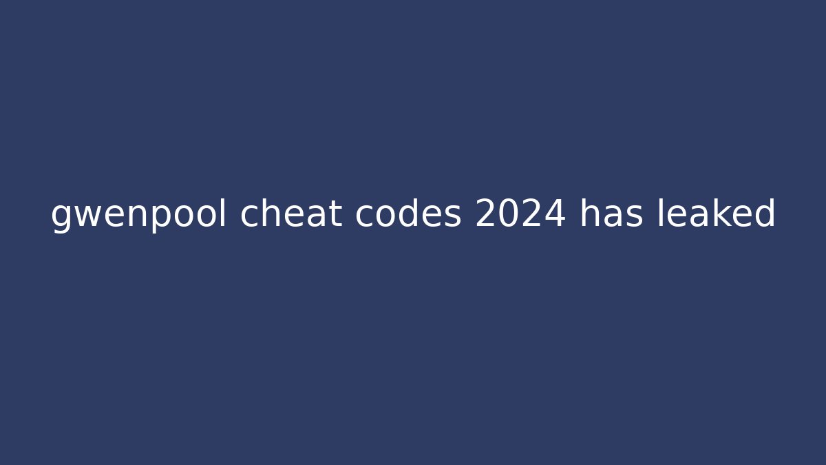 gwenpool cheat codes 2024 has leaked