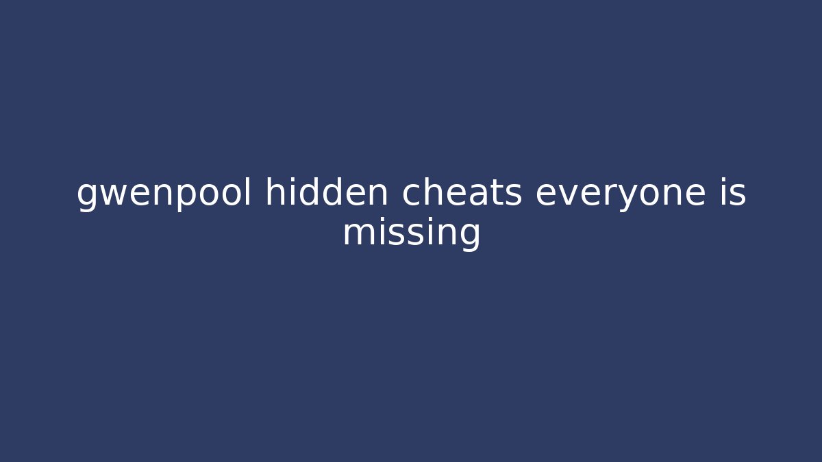 gwenpool hidden cheats everyone is missing
