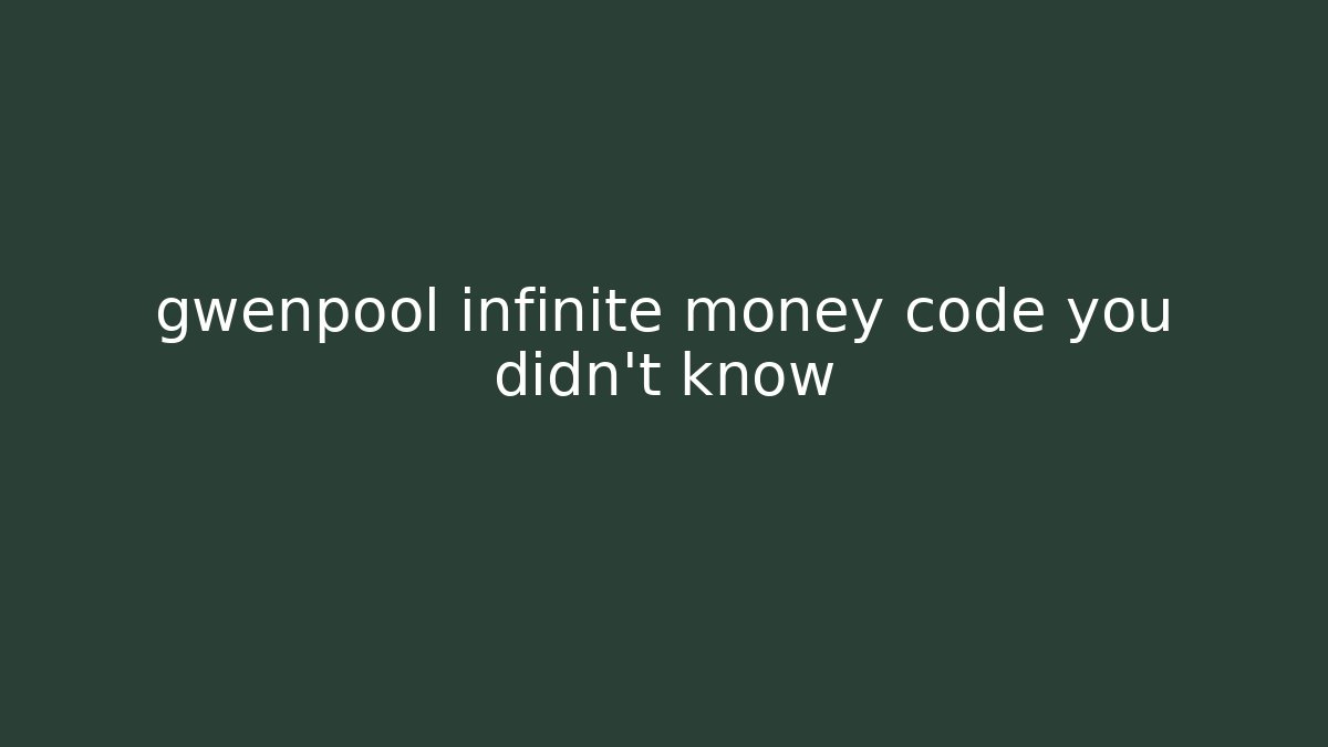gwenpool infinite money code you didn't know