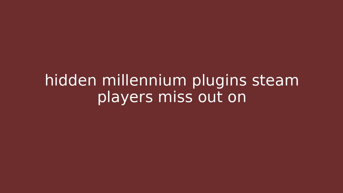 hidden millennium plugins steam players miss out on