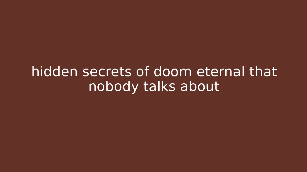 hidden secrets of doom eternal that nobody talks about