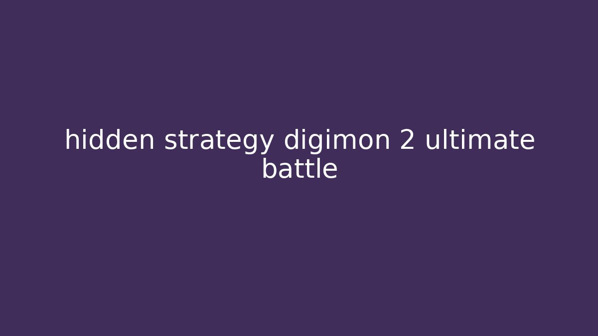 hidden strategy digimon 2 ultimate battle - Andrea Zevedo