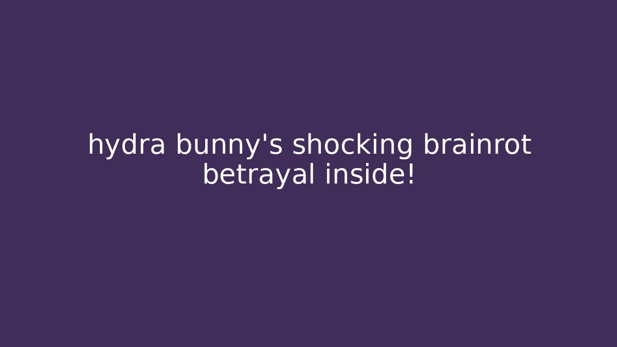 hydra bunny's shocking brainrot betrayal inside!