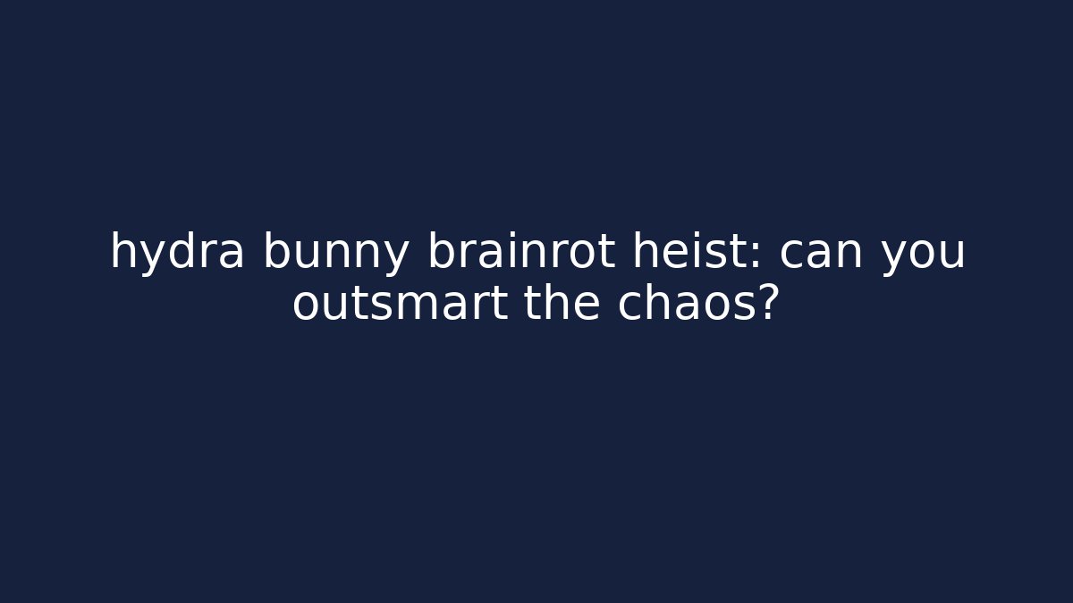 hydra bunny brainrot heist: can you outsmart the chaos? - Andrea Zevedo