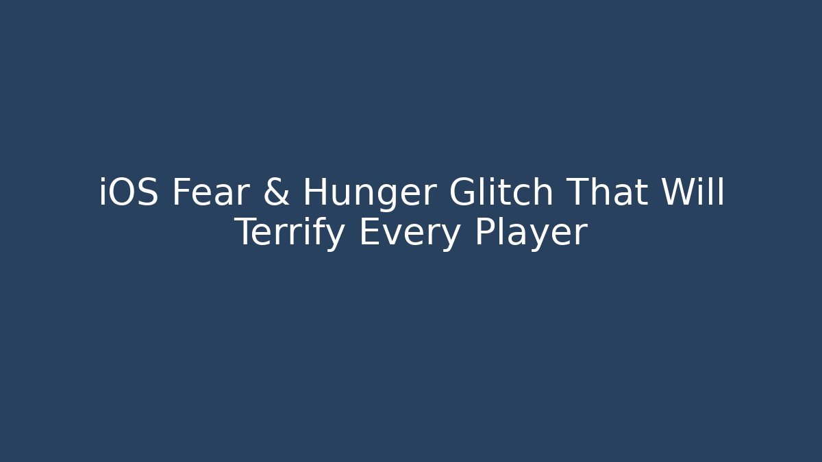iOS Fear & Hunger Glitch That Will Terrify Every Player - Andrea Zevedo