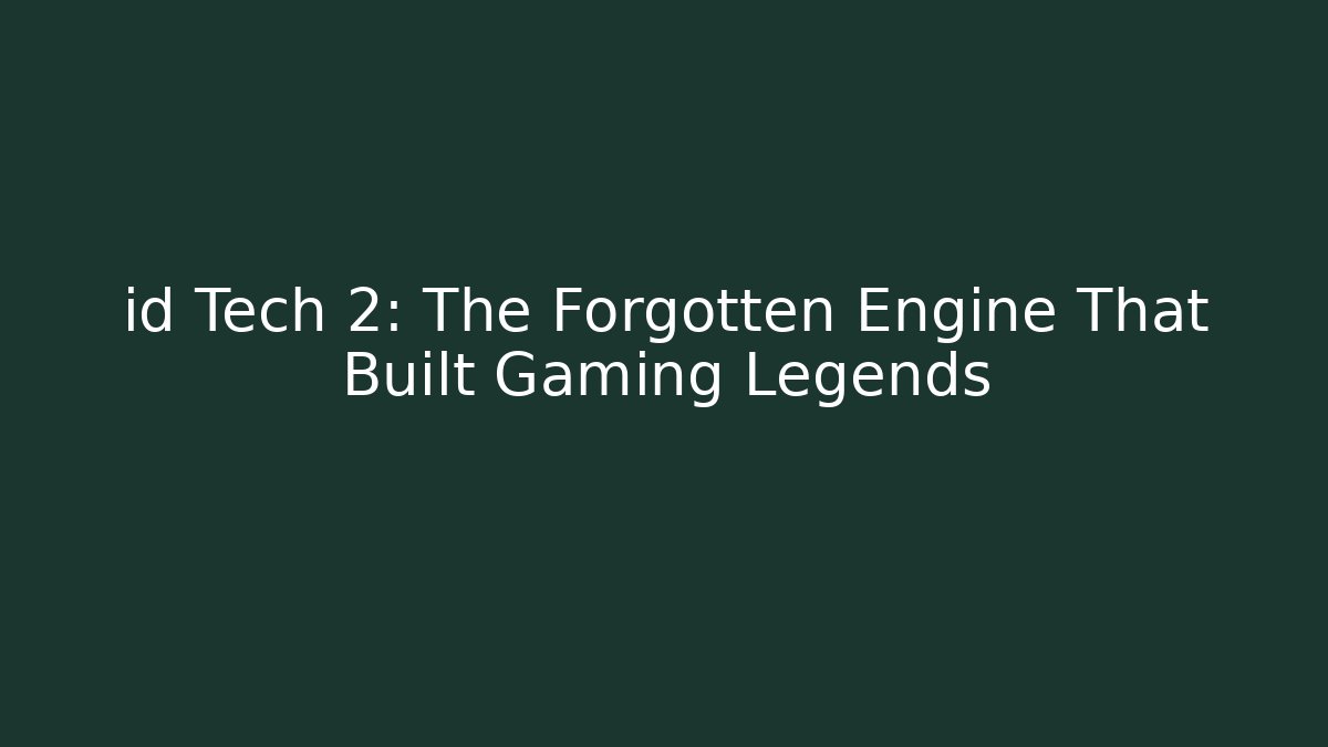 id Tech 2: The Forgotten Engine That Built Gaming Legends