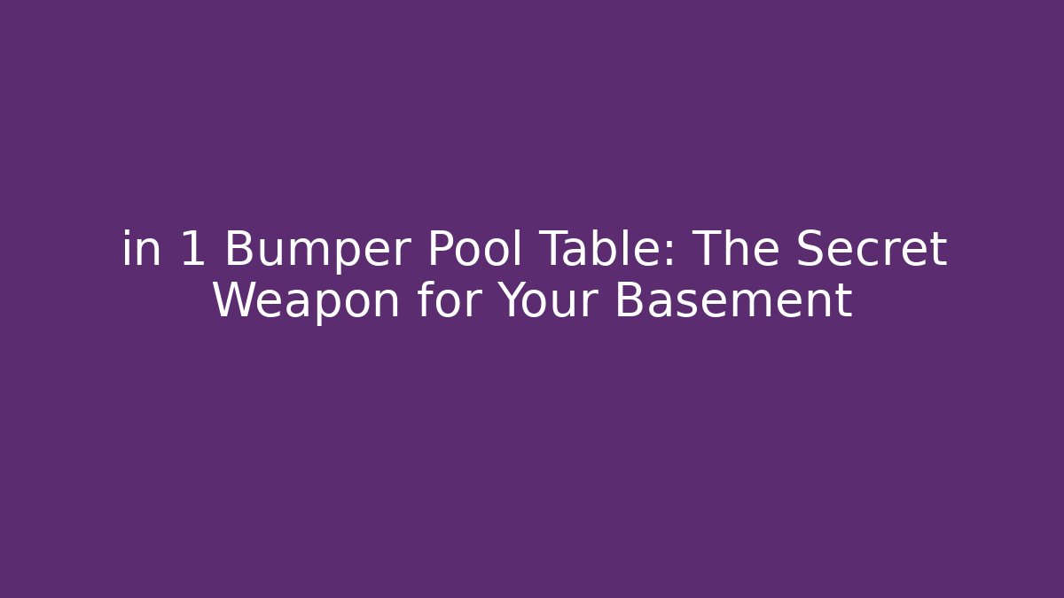 in 1 Bumper Pool Table: The Secret Weapon for Your Basement