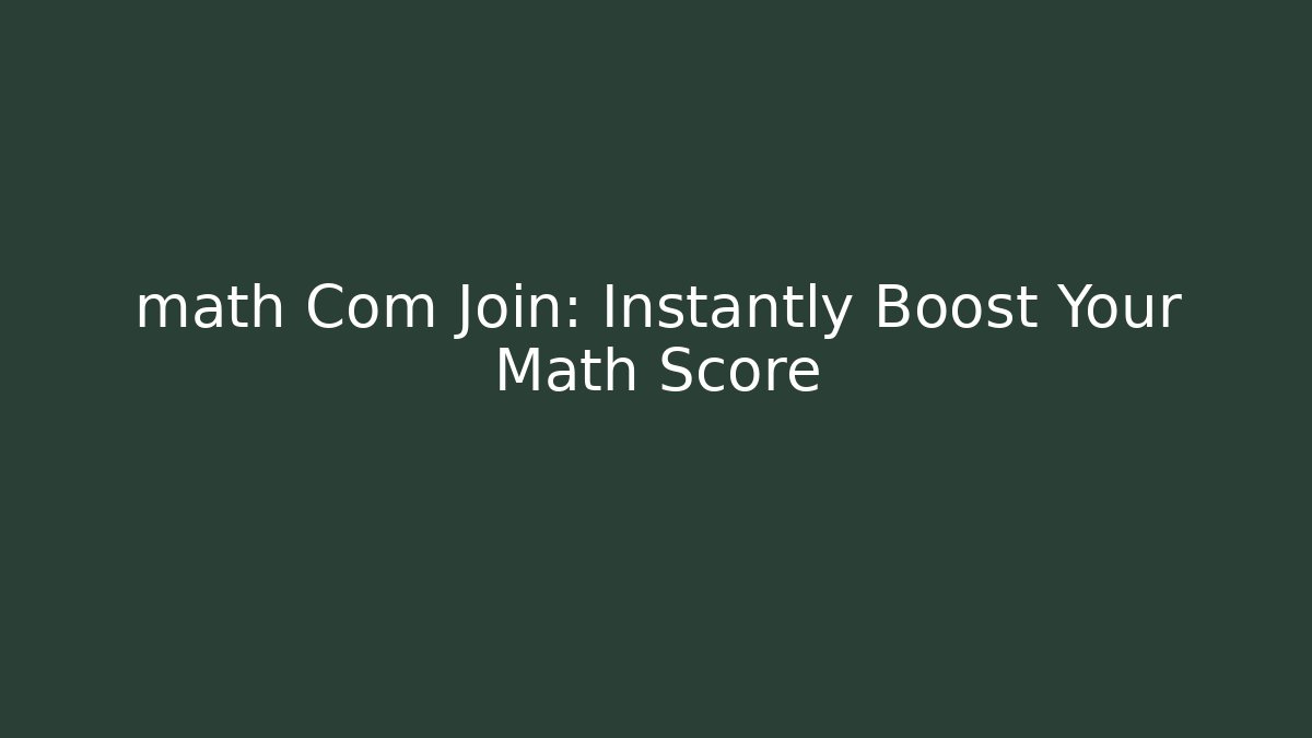 math Com Join: Instantly Boost Your Math Score - Andrea Zevedo