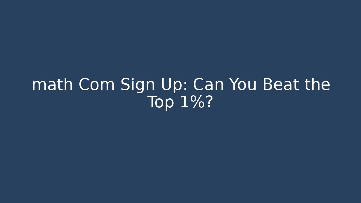 math Com Sign Up: Can You Beat the Top 1%?