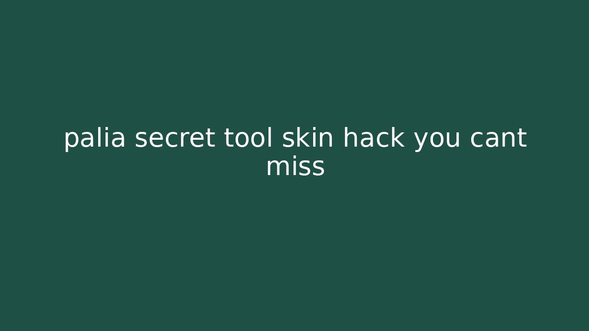 palia secret tool skin hack you cant miss